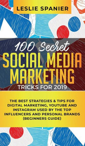 100 Secret Social Media Marketing Tricks for 2019: The Best Strategies & Tips for Digital Marketing, YouTube and Instagram Used by the Top Influencers and Personal Brands (Beginners Guide) 100 Secret Social Media Marketing Tricks for 2019: The Best Strategies & Tips for Digital Marketing, YouTube and Instagram Used by the Top Influencers and Personal Brands (Beginners Guide)