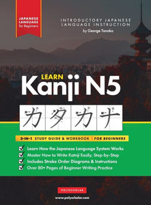Learn Japanese Kanji N5 Workbook: The Easy, Step-by-Step Study Guide and Writing Practice Book: Best Way to Learn Japanese and How to Write the ... Inside) (Elementary Japanese Language Books) Learn Japanese Kanji N5 Workbook: The Easy, Step-by-Step Study Guide and Writing Practice Book: Best Way to Learn Japanese and How to Write the ... Inside) (Elementary Japanese Language Books)