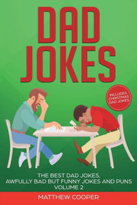 Dad Jokes: The Best Dad Jokes, Awfully Bad but Funny Jokes and Puns Volume 2