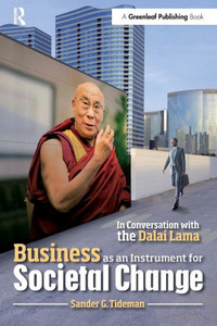 Business as an Instrument for Societal Change: In Conversation with the Dalai Lama Business as an Instrument for Societal Change: In Conversation with the Dalai Lama