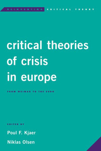 Critical Theories of Crisis in Europe: From Weimar to the Euro (Reinventing Critical Theory)