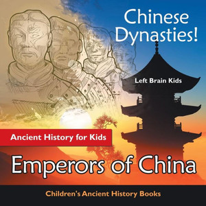 Chinese Dynasties! Ancient History for Kids: Emperors of China - Children's Ancient History Books Chinese Dynasties! Ancient History for Kids: Emperors of China - Children's Ancient History Books