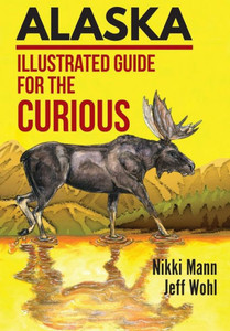 Alaska: Illustrated Guide for the Curious Alaska: Illustrated Guide for the Curious