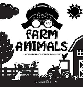 I See Farm Animals: A Newborn Black & White Baby Book (High-Contrast Design & Patterns) (Cow, Horse, Pig, Chicken, Donkey, Duck, Goose, Dog, Cat, and ... Early Readers: Children's Learning Books) - Hardcover I See Farm Animals: A Newborn Black & White Baby Book (High-Contrast Design & Patterns) (Cow, Horse, Pig, Chicken, Donkey, Duck, Goose, Dog, Cat, and ... Early Readers: Children's Learning Books) - Hardcover