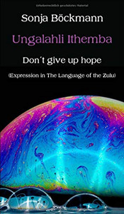 Ungalahli Ithemba: Don`t Give up Hope - Paperback Ungalahli Ithemba: Don`t Give up Hope - Paperback