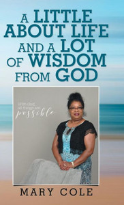 A Little About Life and a Lot of Wisdom from God A Little About Life and a Lot of Wisdom from God