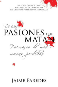 De esas pasiones que matan: Poemario de mis musas perdidas (Spanish Edition) De esas pasiones que matan: Poemario de mis musas perdidas (Spanish Edition)