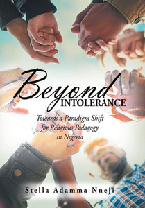 Beyond Intolerance: Towards a Paradigm Shift for Religious Pedagogy in Nigeria Beyond Intolerance: Towards a Paradigm Shift for Religious Pedagogy in Nigeria