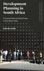 Development Planning in South Africa: Provincial Policy and State Power in the Eastern Cape (Politics and Development in Contemporary Africa)