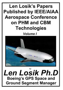Len Losik's Papers Published by IEEE/AIAA Aerospace Conference on PHM and CBM Technologies Volume I: How to Identify Premature Aging in Spacecraft ... Getting to Space and Playing in Space Safe) Len Losik's Papers Published by IEEE/AIAA Aerospace Conference on PHM and CBM Technologies Volume I: How to Identify Premature Aging in Spacecraft ... Getting to Space and Playing in Space Safe)