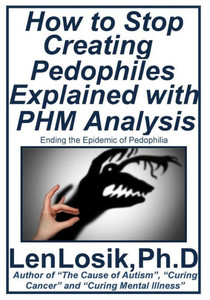 How to Stop Creating Pedophiles Explained with PHM Analysis: Ending the Epidemic of Pedophilia
