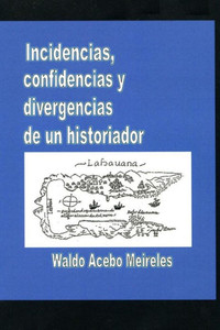 Incidencias, confidencias y divergencias de un historiador (Spanish Edition)
