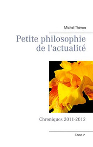 Petite philosophie de l'actualité: Chroniques 2011-2012 (French Edition)