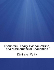 Economic Theory, Econometrics, and Mathematical Economics