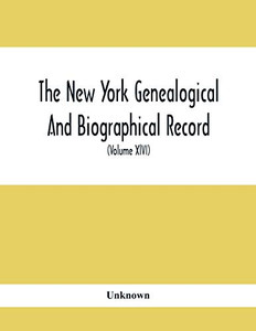 The New York Genealogical And Biographical Record. Devoted To The Interests Of American Genealogy And Biography (Volume Xlvi) 1915 The New York Genealogical And Biographical Record. Devoted To The Interests Of American Genealogy And Biography (Volume Xlvi) 1915