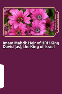 Imam Mahdi: Heir of HRH King David [as], the King of Israel: Messianic Age