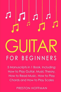 Guitar: For Beginners - Bundle - The Only 5 Books You Need to Learn Guitar Notes, Guitar Tabs and Guitar Soloing Today (Music)