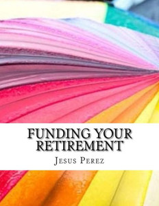 Funding Your Retirement Funding Your Retirement
