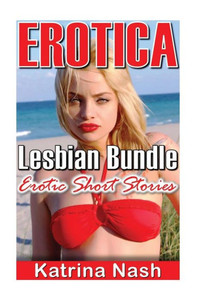 Erotica: Lesbian Bundle (Erotic Short Stories) Erotica: Lesbian Bundle (Erotic Short Stories)