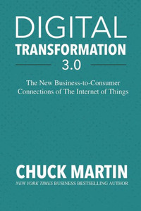 Digital Transformation 3.0: The New Business-to-Consumer Connections of The Internet of Things