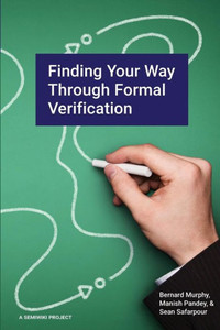Finding Your Way Through Formal Verification Finding Your Way Through Formal Verification