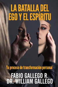La Batalla del Ego y el Espiritu: Tu proceso de transformacion personal (Spanish Edition)