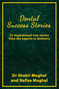 Dental Success Stories: 25 inspirational true stories from the experts in dentistry
