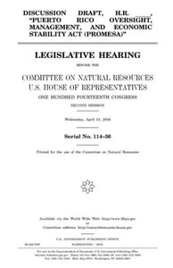 Discussion draft, H.R. _____, "Puerto Rico Oversight, Management, and Economic Stability Act (PROMESA)" : legislative hearing before the Committee on ... Fourteenth Congress, second session, Wednes