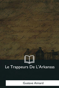 Le Trappeurs De L'Arkansas (French Edition) Le Trappeurs De L'Arkansas (French Edition)
