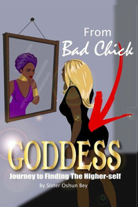 From Bad Chick To Goddess: Journey To Finding The Higher Self