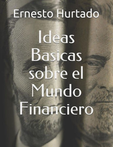 Ideas Basicas sobre el Mundo Financiero (Spanish Edition)