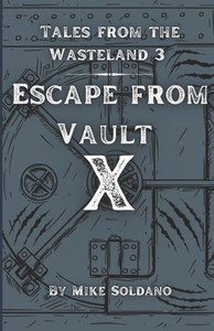 Escape from Vault X (Tales From The Wasteland) Escape from Vault X (Tales From The Wasteland)