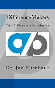 Difference Makers: The 7 Virtues that Matter Difference Makers: The 7 Virtues that Matter