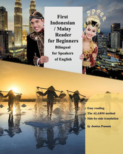 First Indonesian / Malay Reader for Beginners: Bilingual for Speakers of English (Graded Indonesian / Malay Readers) First Indonesian / Malay Reader for Beginners: Bilingual for Speakers of English (Graded Indonesian / Malay Readers)