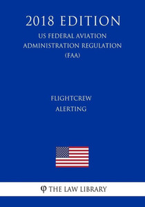 Flightcrew Alerting (US Federal Aviation Administration Regulation) (FAA) (2018 Edition)