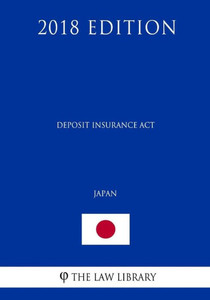 Deposit Insurance Act (Japan) (2018 Edition) Deposit Insurance Act (Japan) (2018 Edition)