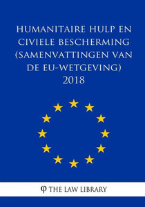Humanitaire hulp en civiele bescherming (Samenvattingen van de EU-wetgeving) 201 (Dutch Edition)