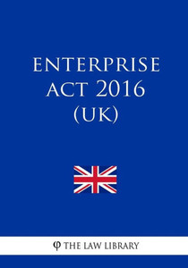 Enterprise Act 2016 (UK) Enterprise Act 2016 (UK)