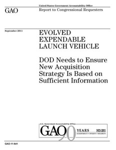 Evolved Expendable Launch Vehicle :DOD needs to ensure new acquisition strategy is based on sufficient information : report to congressional committees.