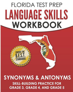 FLORIDA TEST PREP Language Skills Workbook Synonyms & Antonyms: Skill-Building Practice for Grade 3, Grade 4, and Grade 5