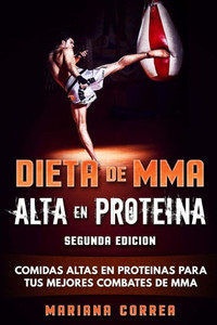DIETA De MMA ALTA EN PROTEINA SEGUNDA EDICION: COMIDAS ALTAS EN PROTEINAS PARA TUS MEJORES COMBATES De MMA (Spanish Edition)