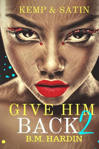 Give Him Back 2: Kemp & Satin Give Him Back 2: Kemp & Satin