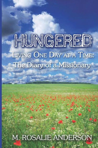 Hungered: Living One Day at a Time. The Diary of a Missionary