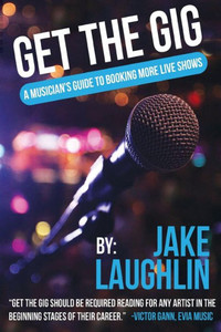 Get the Gig: A Musician's Guide to Booking More Live Shows