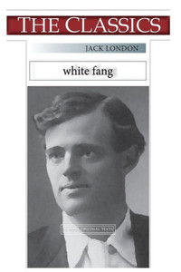 Jack London, White Fang (THE CLASSICS) Jack London, White Fang (THE CLASSICS)
