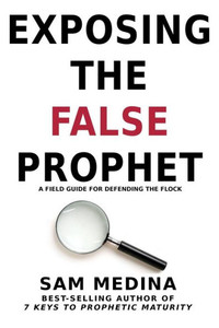 Exposing the False Prophet: A Field Guide for Defending the Flock (The Practice of the Prophetic)