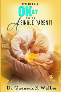It's Really Okay To Be A Single Parent! It's Really Okay To Be A Single Parent!