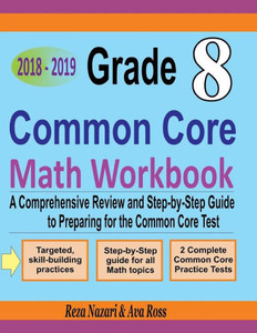 Grade 8 Common Core Mathematics Workbook 2018 - 2019: A Comprehensive Review and Step-by-Step Guide to Preparing for the Common Core Math Test