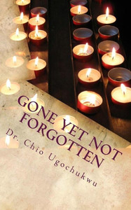 Gone Yet Not Forgotten Gone Yet Not Forgotten