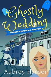 Ghostly Wedding (A Ghost Hunter P.I. Mystery) Ghostly Wedding (A Ghost Hunter P.I. Mystery)